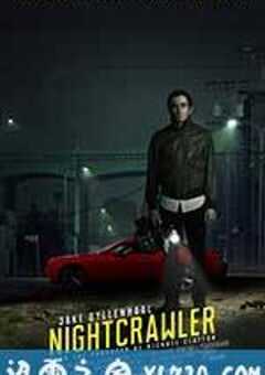 夜行者 Nightcrawler (2014) 4K网盘迅雷下载