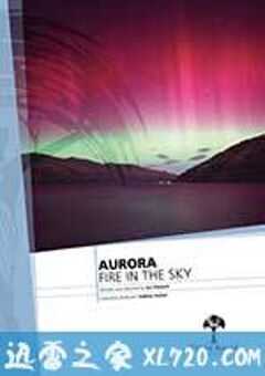 极光—空中火焰 Aurora: Fire in the Sky (2012) 4K网盘迅雷下载