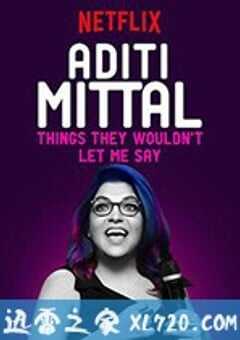 阿蒂提·米塔尔：他们不让我说的事 Aditi Mittal: Things They Wouldn’t Let Me Say (2017) 4K网盘迅雷下载